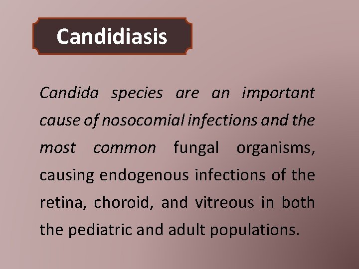 Candidiasis Candida species are an important cause of nosocomial infections and the most common