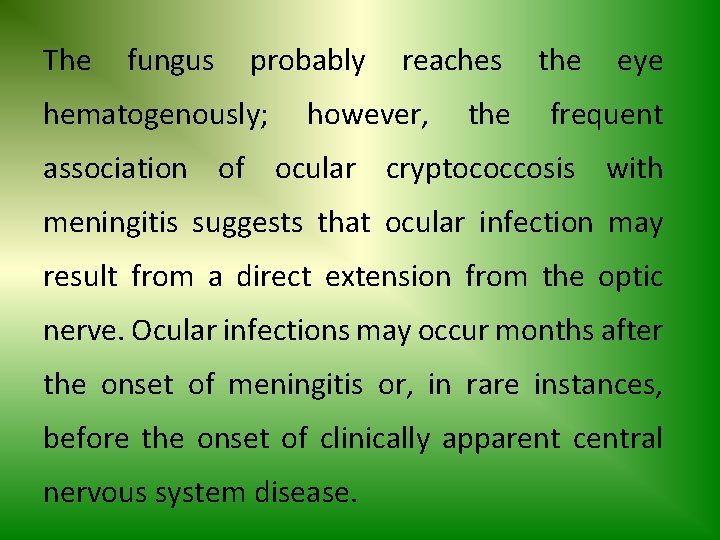 The fungus probably hematogenously; reaches however, the eye frequent association of ocular cryptococcosis with