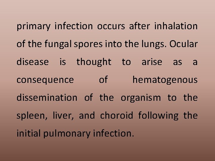 primary infection occurs after inhalation of the fungal spores into the lungs. Ocular disease