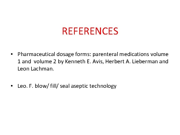 REFERENCES • Pharmaceutical dosage forms: parenteral medications volume 1 and volume 2 by Kenneth