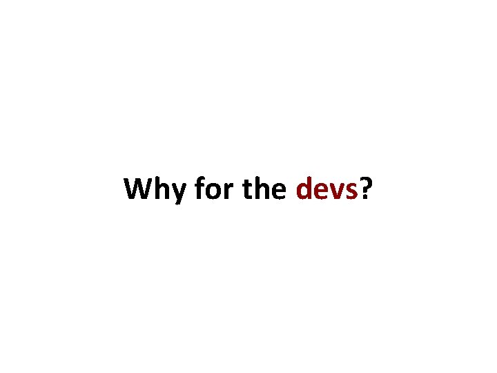 Why for the devs? 