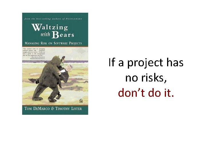 If a project has no risks, don’t do it. 