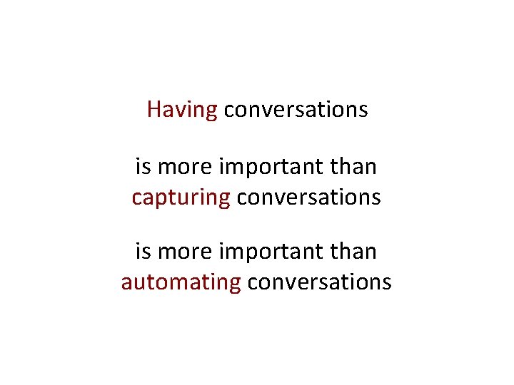 Having conversations is more important than capturing conversations is more important than automating conversations