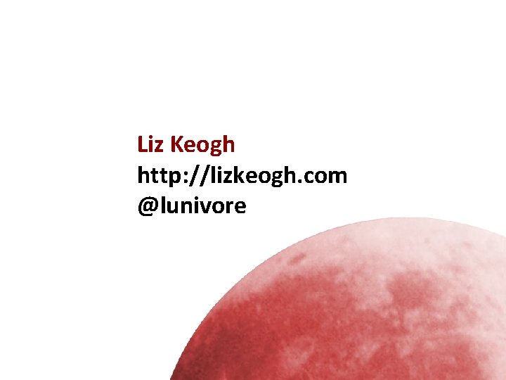 Liz Keogh http: //lizkeogh. com @lunivore 