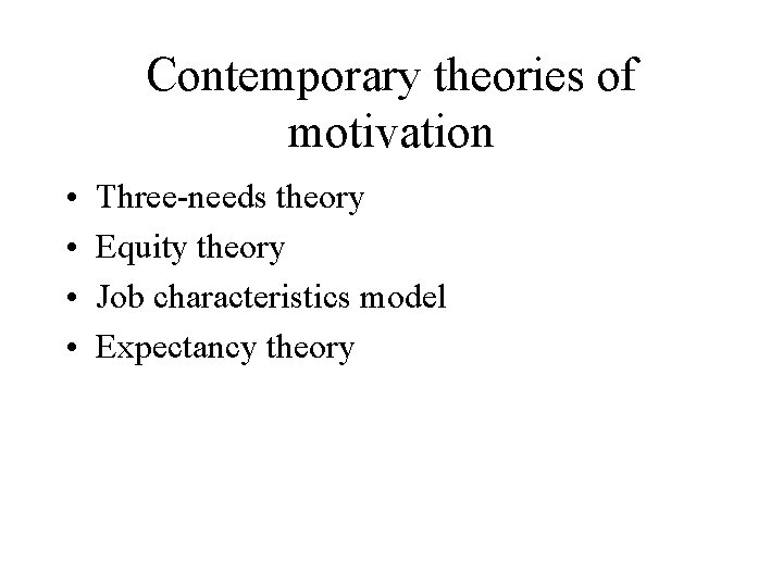 Contemporary theories of motivation • • Three-needs theory Equity theory Job characteristics model Expectancy