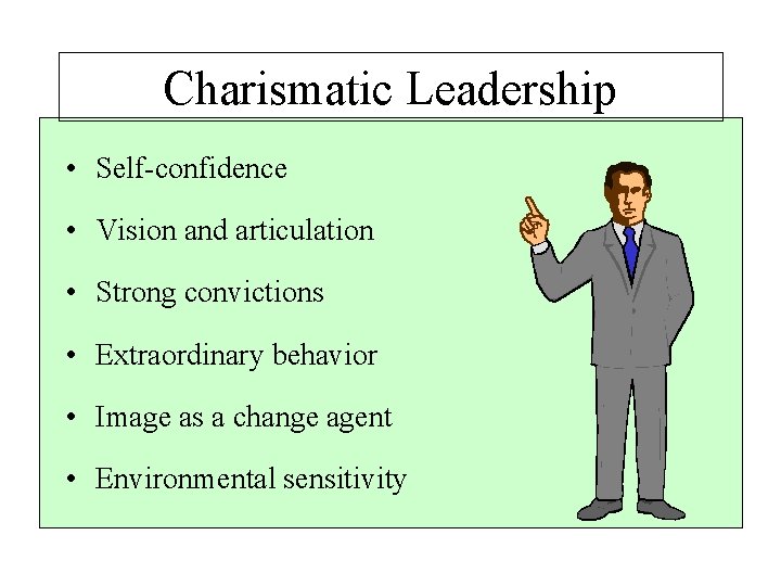 Charismatic Leadership • Self-confidence • Vision and articulation • Strong convictions • Extraordinary behavior