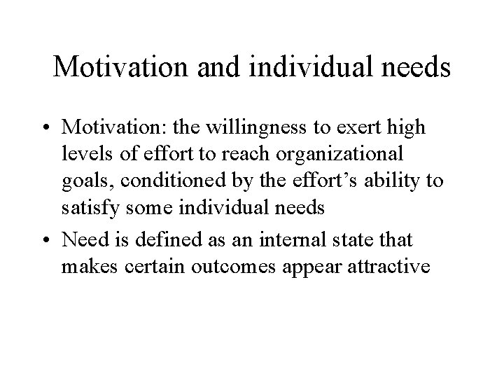 Motivation and individual needs • Motivation: the willingness to exert high levels of effort