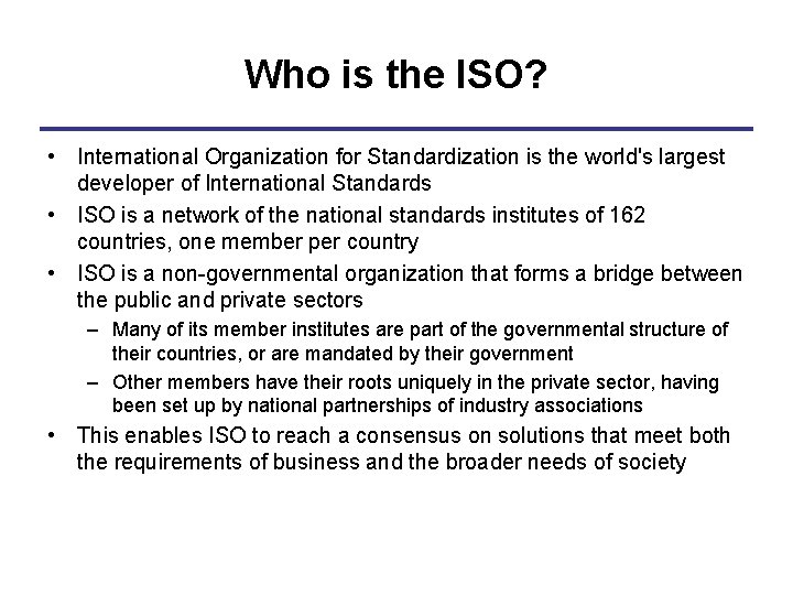 Who is the ISO? • International Organization for Standardization is the world's largest developer