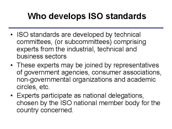 Who develops ISO standards • ISO standards are developed by technical committees, (or subcommittees)