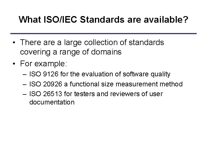What ISO/IEC Standards are available? • There a large collection of standards covering a