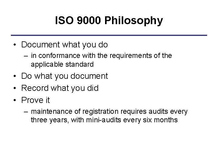 ISO 9000 Philosophy • Document what you do – in conformance with the requirements