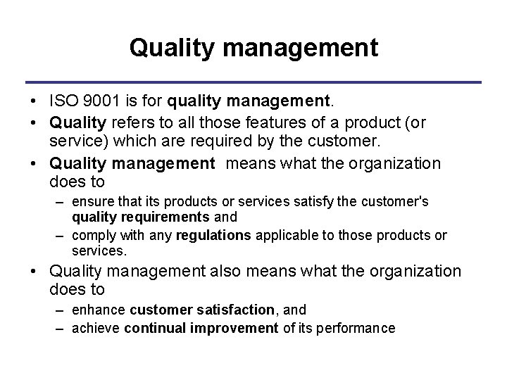 Quality management • ISO 9001 is for quality management. • Quality refers to all