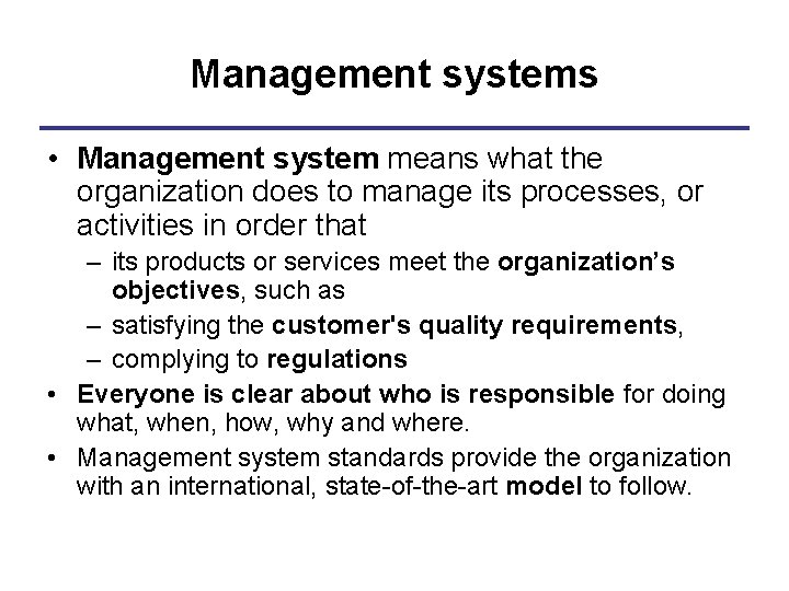 Management systems • Management system means what the organization does to manage its processes,