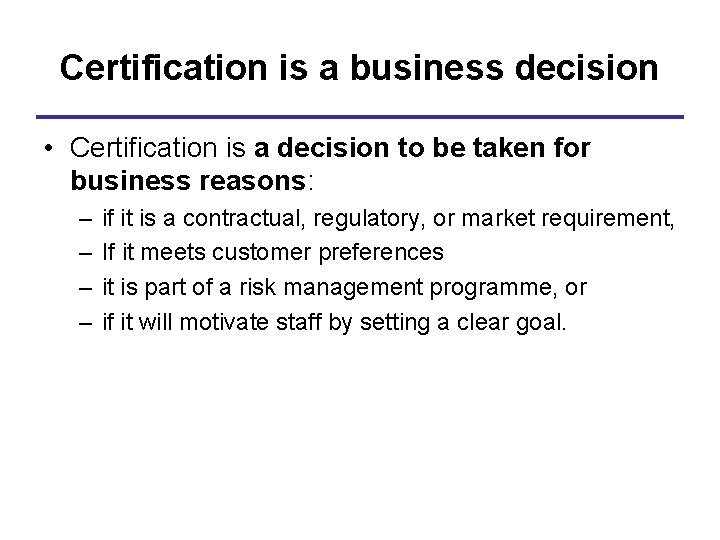 Certification is a business decision • Certification is a decision to be taken for