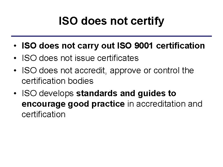 ISO does not certify • ISO does not carry out ISO 9001 certification •