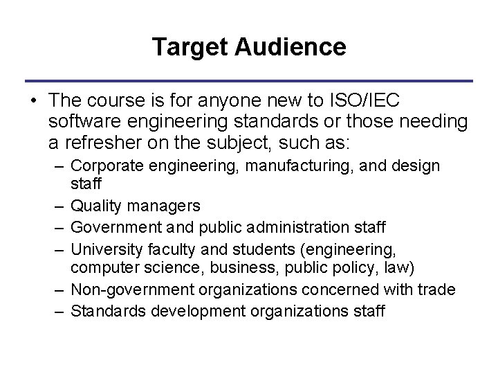 Target Audience • The course is for anyone new to ISO/IEC software engineering standards