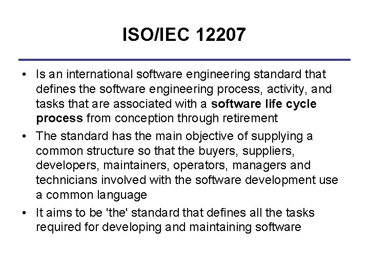 ISO/IEC 12207 • Is an international software engineering standard that defines the software engineering