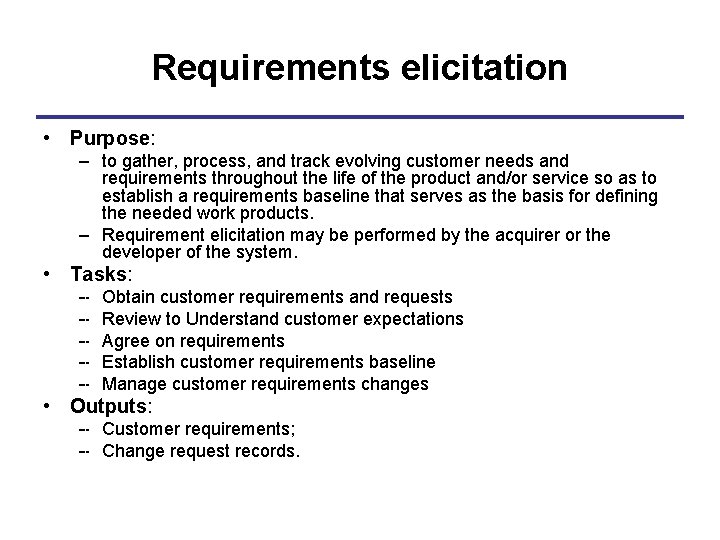 Requirements elicitation • Purpose: – to gather, process, and track evolving customer needs and