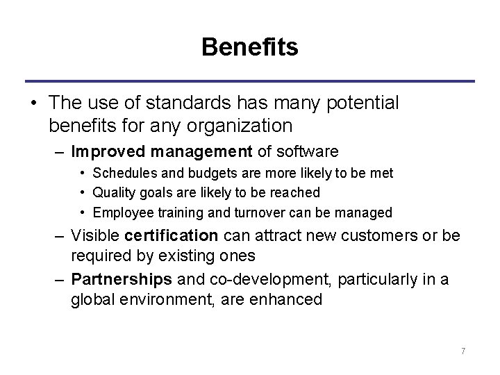 Benefits • The use of standards has many potential benefits for any organization –