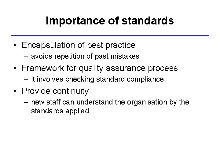 Importance of standards • Encapsulation of best practice – avoids repetition of past mistakes