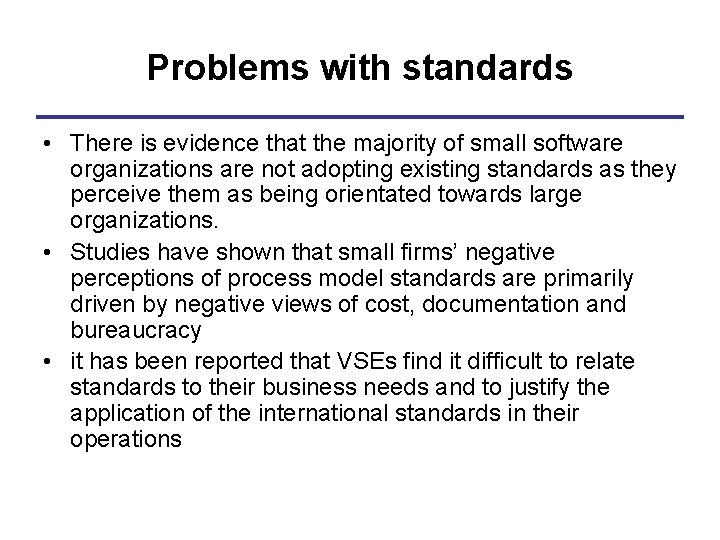 Problems with standards • There is evidence that the majority of small software organizations