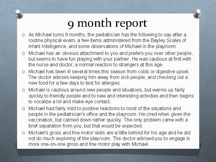 9 month report O As Michael turns 9 months, the pediatrician has the following