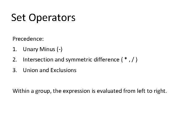 Set Operators Precedence: 1. Unary Minus (-) 2. Intersection and symmetric difference ( *