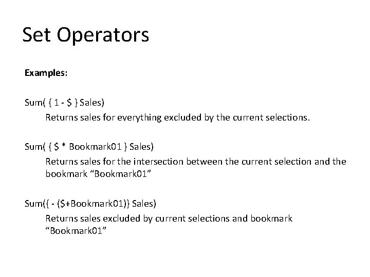 Set Operators Examples: Sum( { 1 - $ } Sales) Returns sales for everything