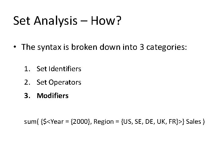 Set Analysis – How? • The syntax is broken down into 3 categories: 1.