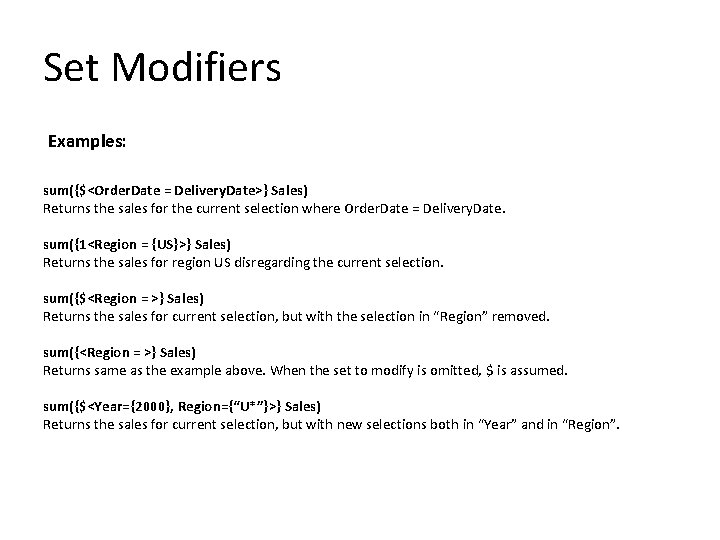 Set Modifiers Examples: sum({$<Order. Date = Delivery. Date>} Sales) Returns the sales for the