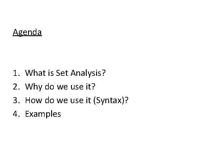 Agenda 1. 2. 3. 4. What is Set Analysis? Why do we use it?