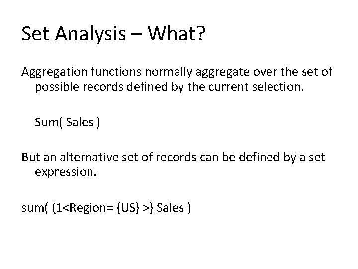 Set Analysis – What? Aggregation functions normally aggregate over the set of possible records