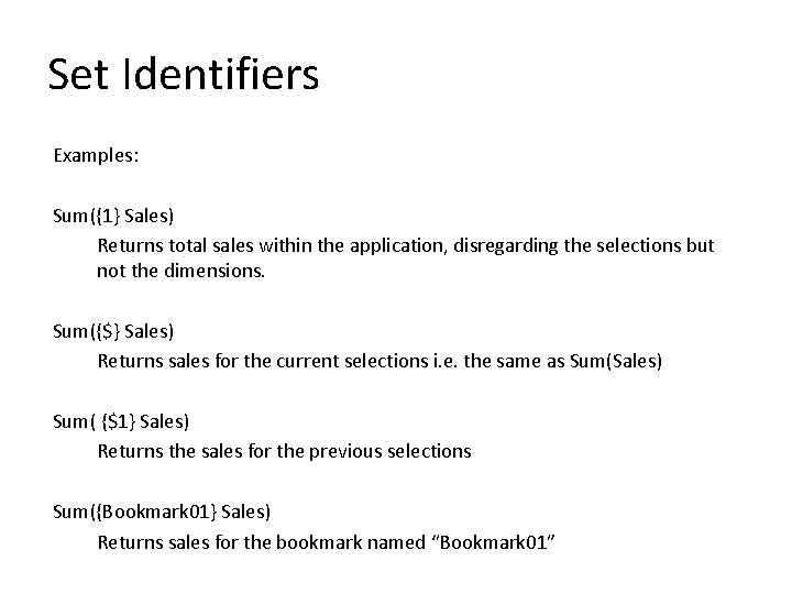 Set Identifiers Examples: Sum({1} Sales) Returns total sales within the application, disregarding the selections