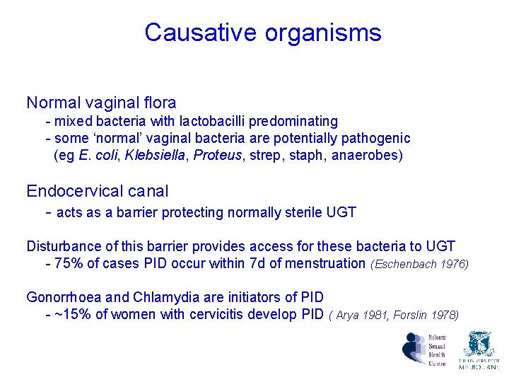 Causative organisms Normal vaginal flora - mixed bacteria with lactobacilli predominating - some ‘normal’ Causative organisms Normal vaginal flora - mixed bacteria with lactobacilli predominating - some ‘normal’