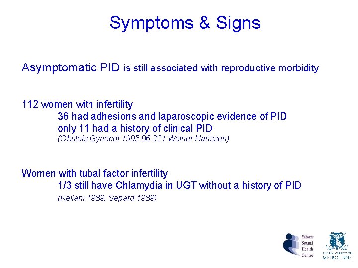 Symptoms & Signs Asymptomatic PID is still associated with reproductive morbidity 112 women with Symptoms & Signs Asymptomatic PID is still associated with reproductive morbidity 112 women with