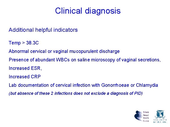 Clinical diagnosis Additional helpful indicators Temp > 38. 3 C Abnormal cervical or vaginal Clinical diagnosis Additional helpful indicators Temp > 38. 3 C Abnormal cervical or vaginal