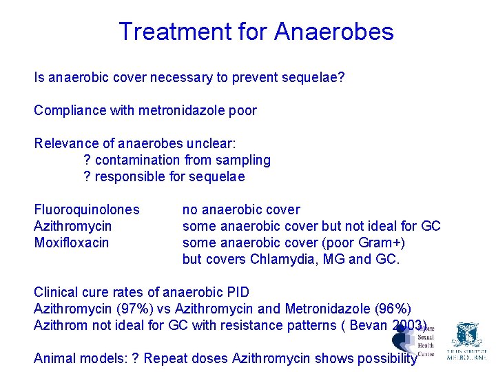 Treatment for Anaerobes Is anaerobic cover necessary to prevent sequelae? Compliance with metronidazole poor Treatment for Anaerobes Is anaerobic cover necessary to prevent sequelae? Compliance with metronidazole poor