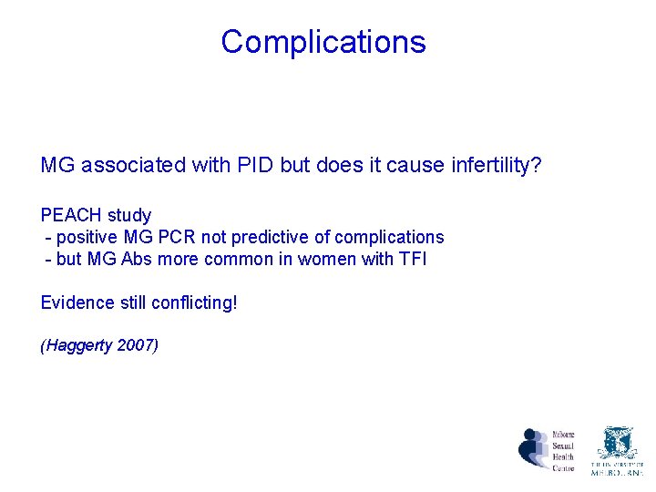 Complications MG associated with PID but does it cause infertility? PEACH study - positive Complications MG associated with PID but does it cause infertility? PEACH study - positive