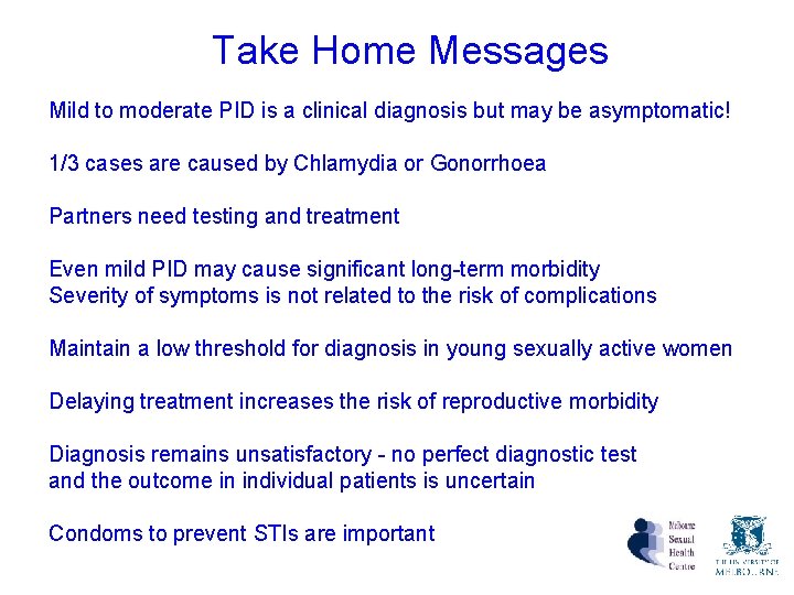 Take Home Messages Mild to moderate PID is a clinical diagnosis but may be Take Home Messages Mild to moderate PID is a clinical diagnosis but may be