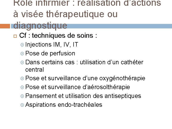 Rôle infirmier : réalisation d’actions à visée thérapeutique ou diagnostique Cf : techniques de