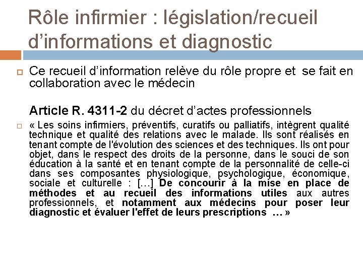 Rôle infirmier : législation/recueil d’informations et diagnostic Ce recueil d’information relève du rôle propre