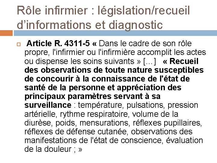 Rôle infirmier : législation/recueil d’informations et diagnostic Article R. 4311 -5 « Dans le