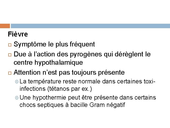 Fièvre Symptôme le plus fréquent Due à l’action des pyrogènes qui dérèglent le centre