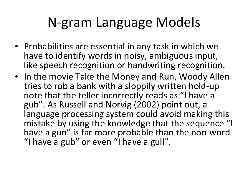 N-gram Language Models • Probabilities are essential in any task in which we have