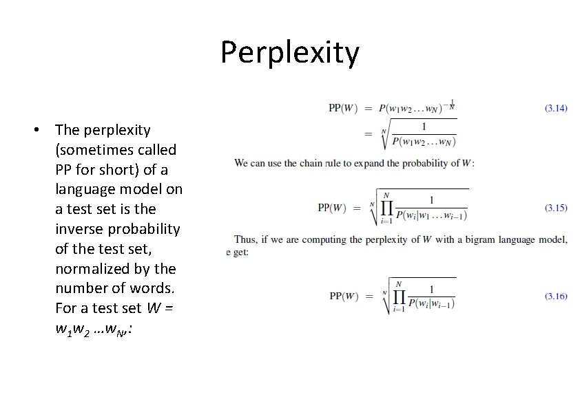 Perplexity • The perplexity (sometimes called PP for short) of a language model on