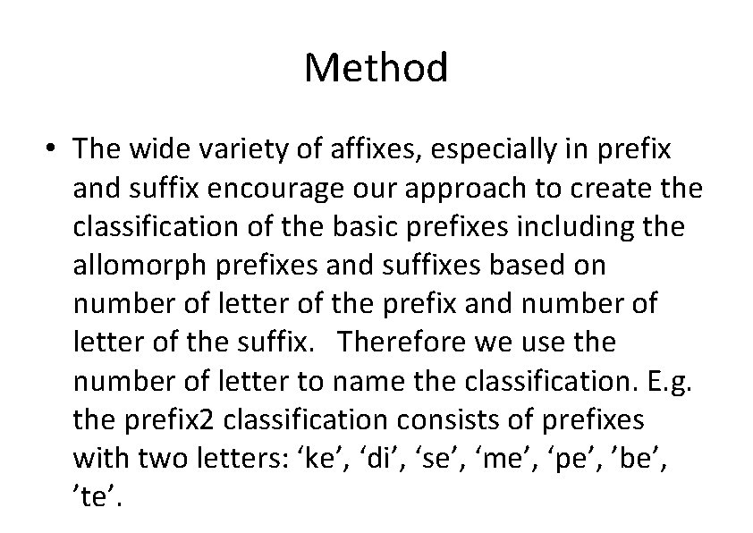 Method • The wide variety of affixes, especially in prefix and suffix encourage our