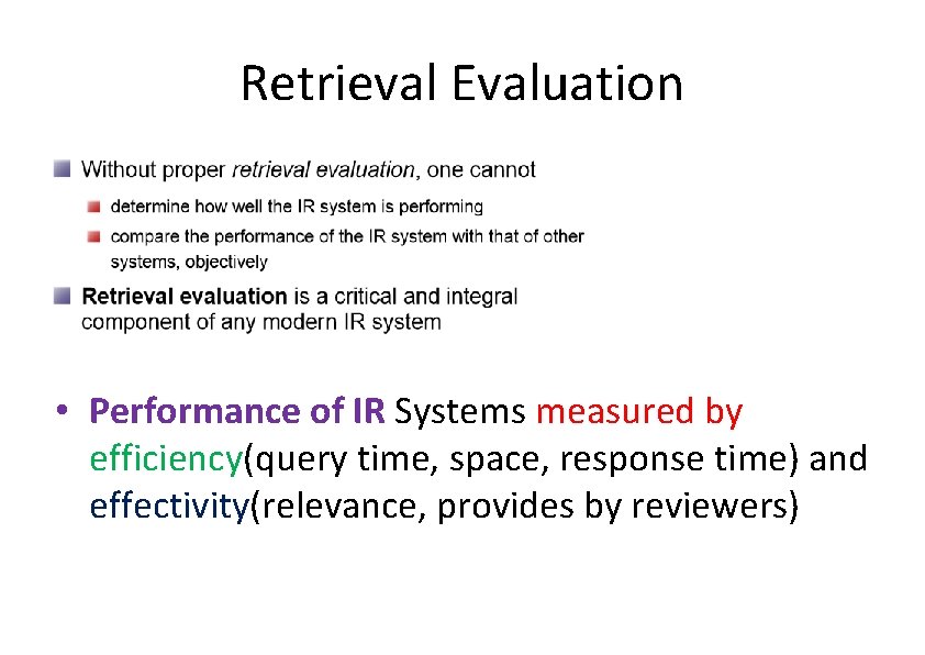 Retrieval Evaluation • Performance of IR Systems measured by efficiency(query time, space, response time)