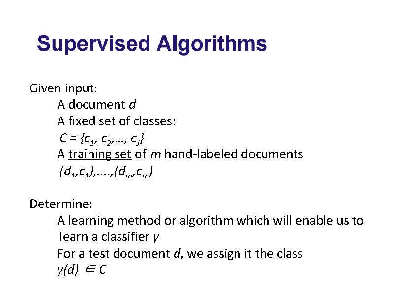 Given input: A document d A fixed set of classes: C = {c 1,