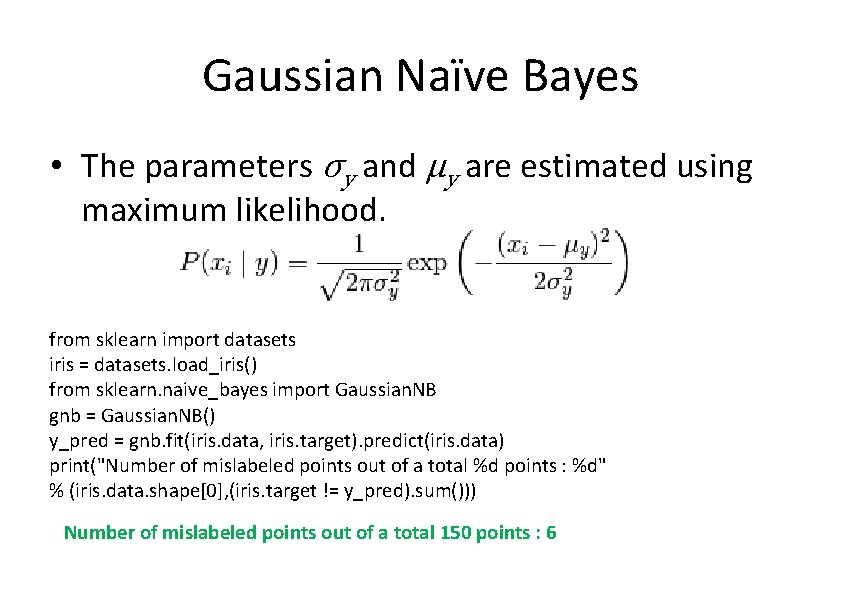 Gaussian Naïve Bayes • The parameters σy and μy are estimated using maximum likelihood.