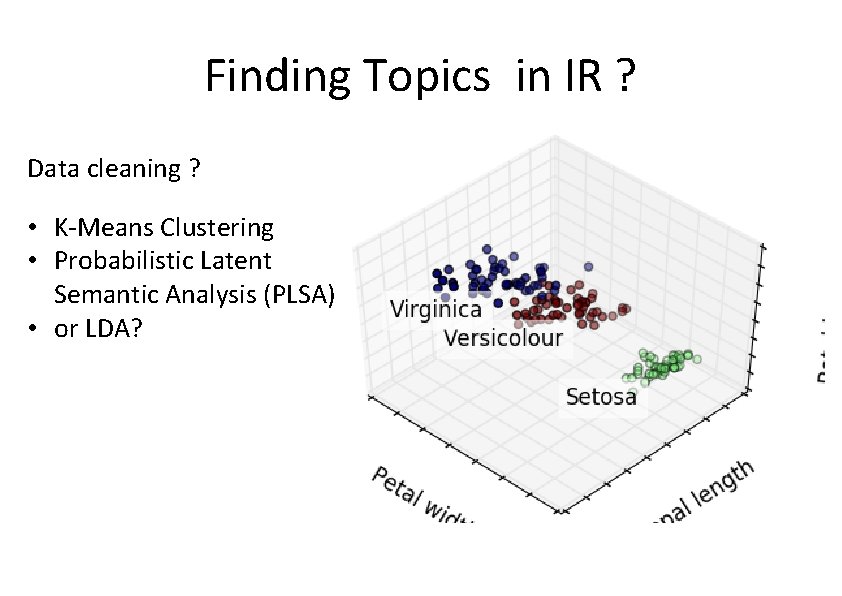 Finding Topics in IR ? Data cleaning ? • K-Means Clustering • Probabilistic Latent